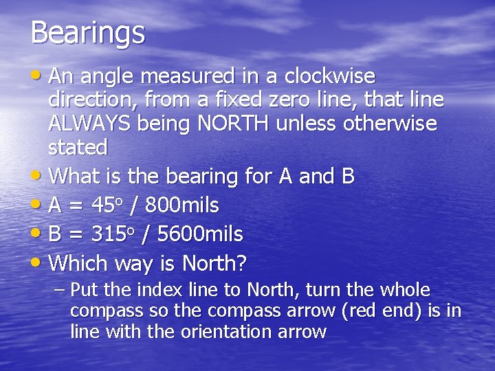 Bearings • An angle measured in a clockwise direction, from a fixed zero line,