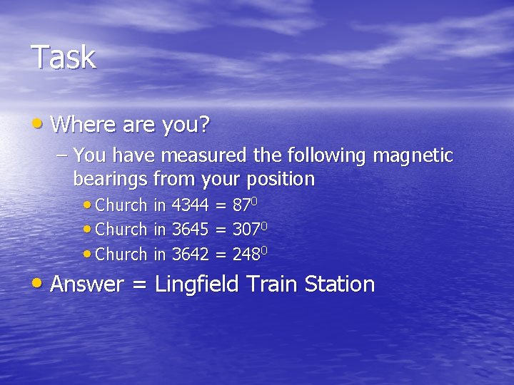 Task • Where are you? – You have measured the following magnetic bearings from