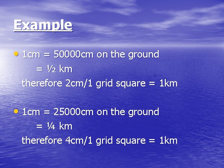 Example • 1 cm = 50000 cm on the ground = ½ km therefore