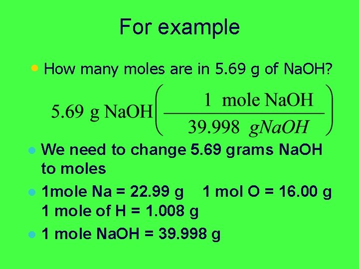 For example • How many moles are in 5. 69 g of Na. OH?