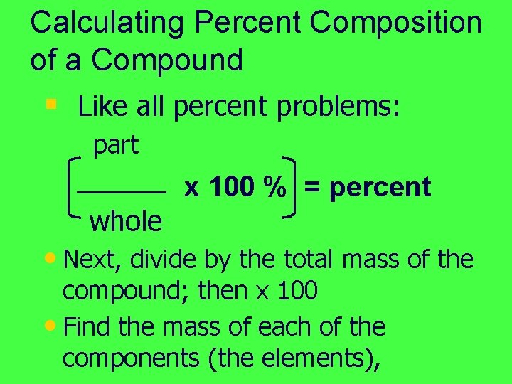 Calculating Percent Composition of a Compound § Like all percent problems: part whole x