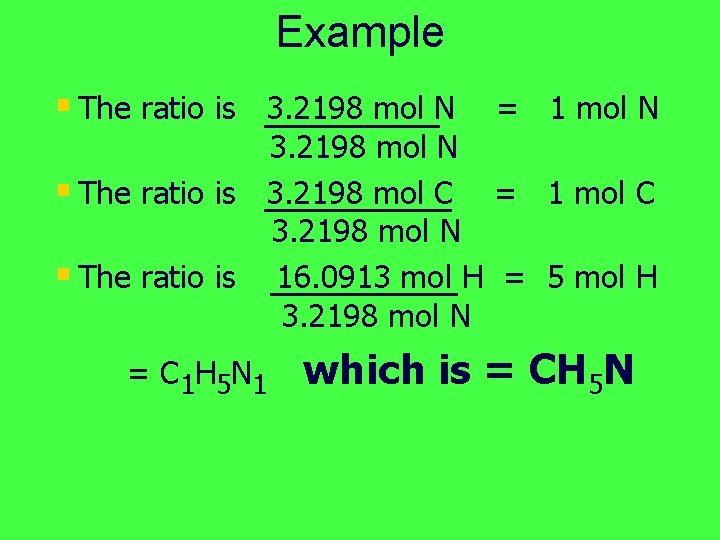 Example § The ratio is 3. 2198 mol N = 1 mol N 3.