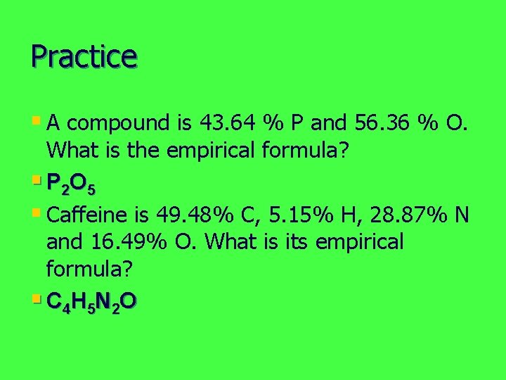 Practice § A compound is 43. 64 % P and 56. 36 % O.