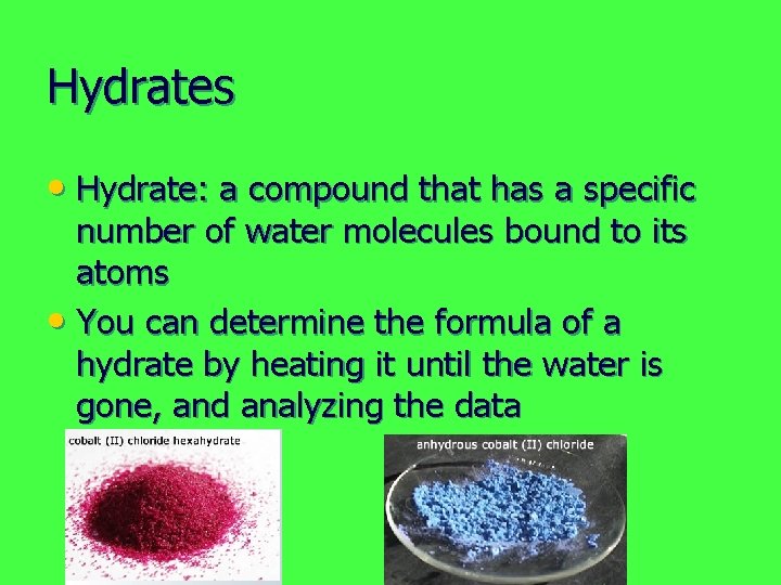 Hydrates • Hydrate: a compound that has a specific number of water molecules bound