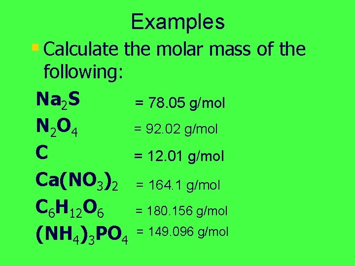 Examples § Calculate the molar mass of the following: Na 2 S N 2