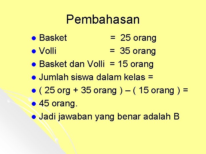 Pembahasan Basket = 25 orang l Volli = 35 orang l Basket dan Volli