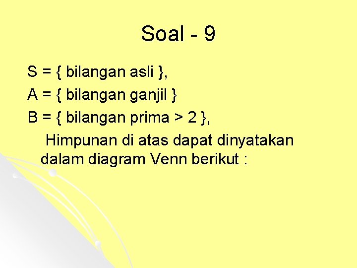 Soal - 9 S = { bilangan asli }, A = { bilangan ganjil
