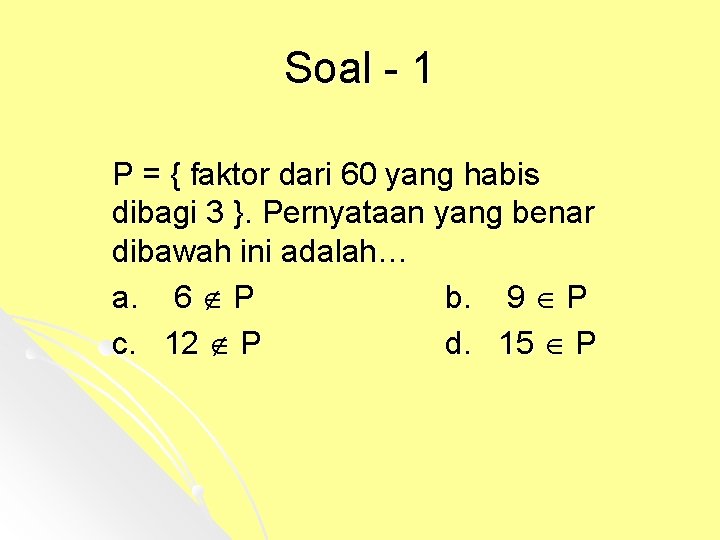 Soal - 1 P = { faktor dari 60 yang habis dibagi 3 }.