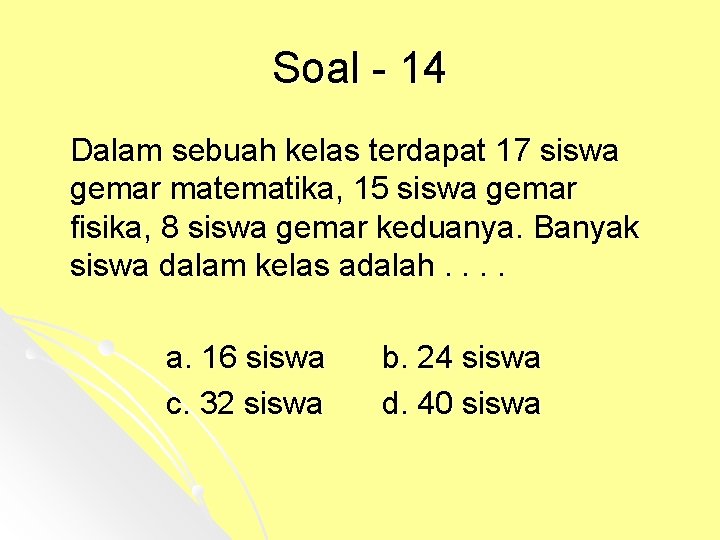 Soal - 14 Dalam sebuah kelas terdapat 17 siswa gemar matematika, 15 siswa gemar