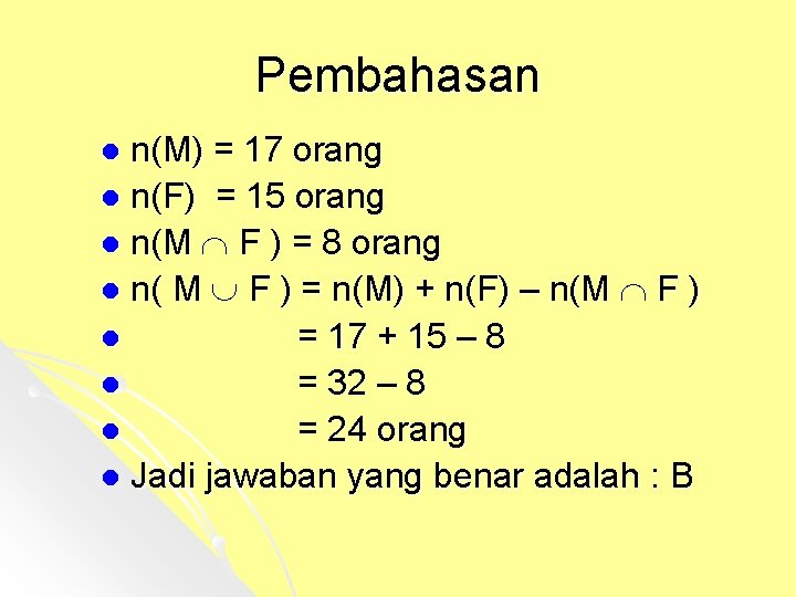 Pembahasan n(M) = 17 orang l n(F) = 15 orang l n(M F )