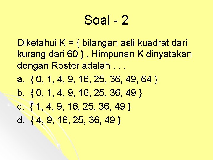 Soal - 2 Diketahui K = { bilangan asli kuadrat dari kurang dari 60