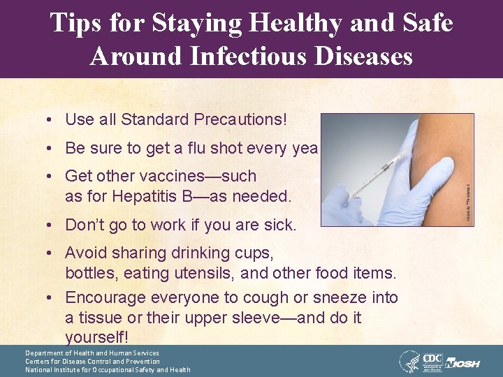 Tips for Staying Healthy and Safe Around Infectious Diseases • Use all Standard Precautions!