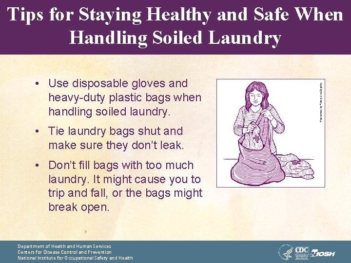  • Use disposable gloves and heavy-duty plastic bags when handling soiled laundry. •