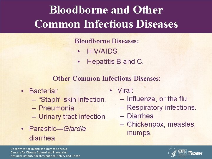 Bloodborne and Other Common Infectious Diseases Bloodborne Diseases: • HIV/AIDS. • Hepatitis B and