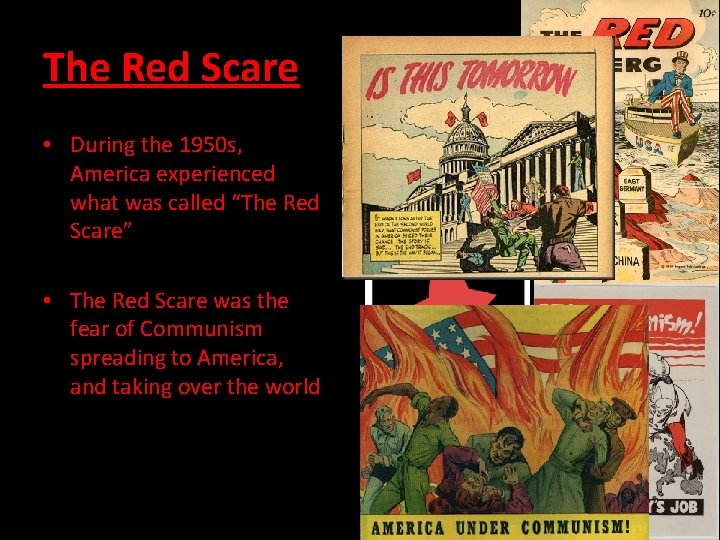 The Red Scare • During the 1950 s, America experienced what was called “The