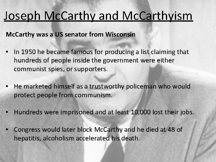 Joseph Mc. Carthy and Mc. Carthyism Mc. Carthy was a US senator from Wisconsin