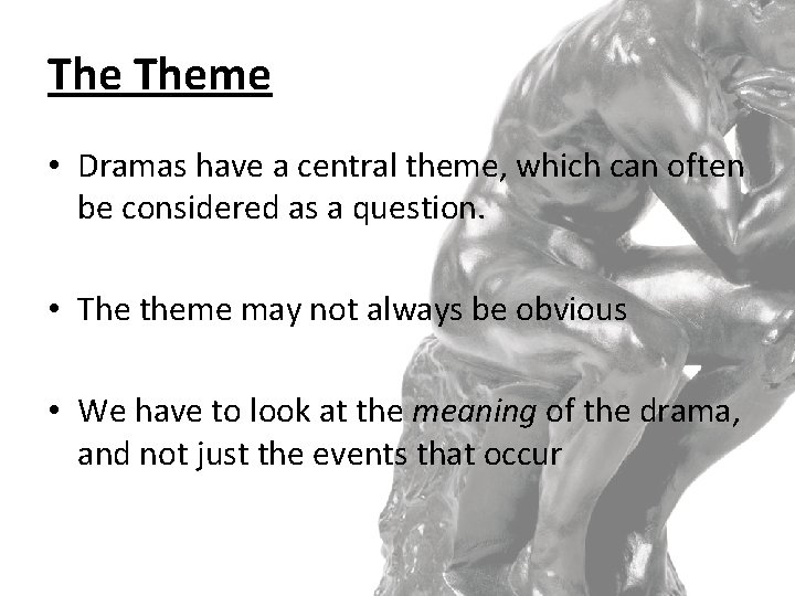 The Theme • Dramas have a central theme, which can often be considered as