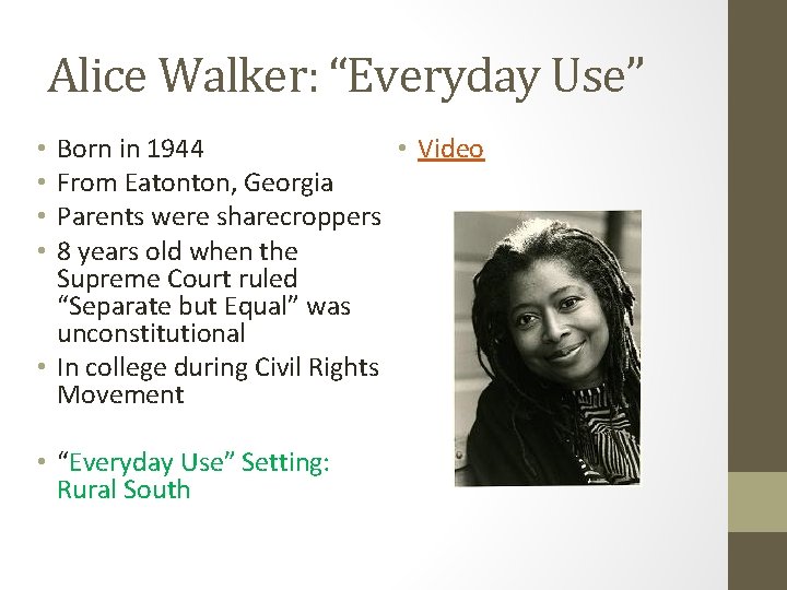 Alice Walker: “Everyday Use” Born in 1944 • Video From Eatonton, Georgia Parents were