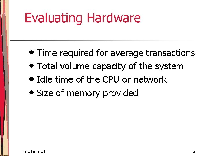 Evaluating Hardware • Time required for average transactions • Total volume capacity of the