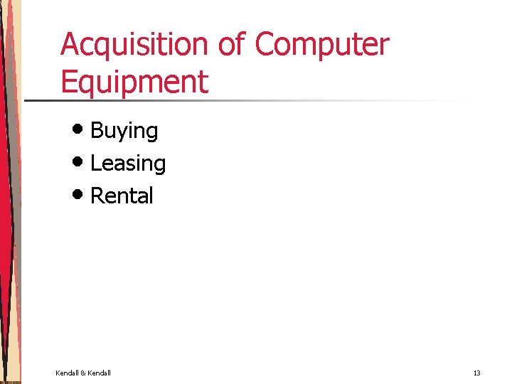 Acquisition of Computer Equipment • Buying • Leasing • Rental Kendall & Kendall 13