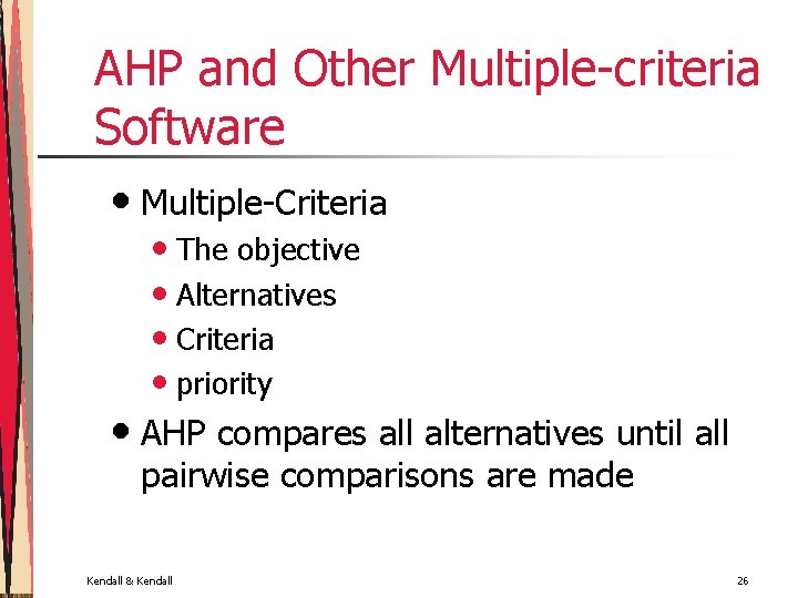 AHP and Other Multiple-criteria Software • Multiple-Criteria • The objective • Alternatives • Criteria
