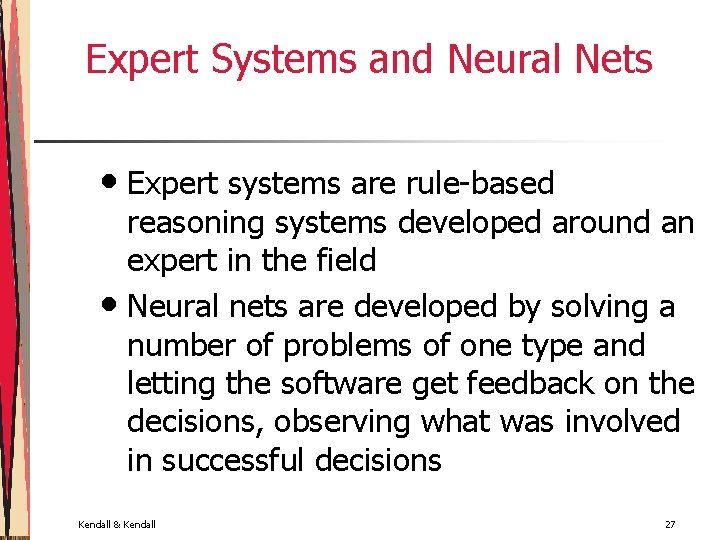 Expert Systems and Neural Nets • Expert systems are rule-based reasoning systems developed around