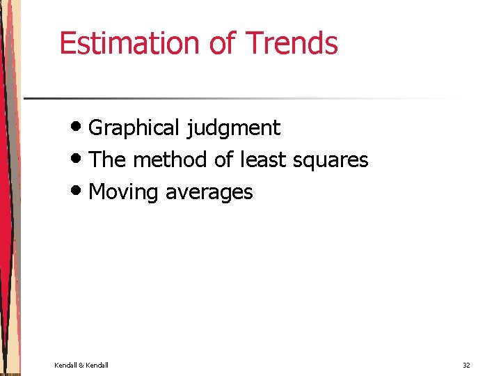 Estimation of Trends • Graphical judgment • The method of least squares • Moving