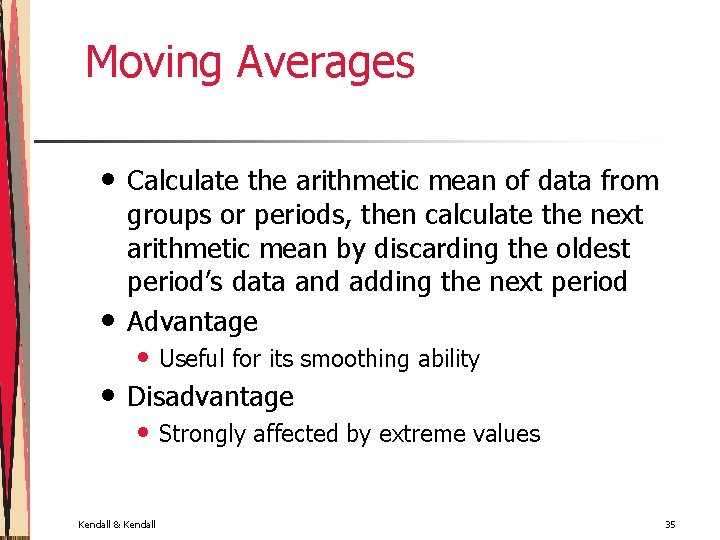 Moving Averages • • Calculate the arithmetic mean of data from groups or periods,