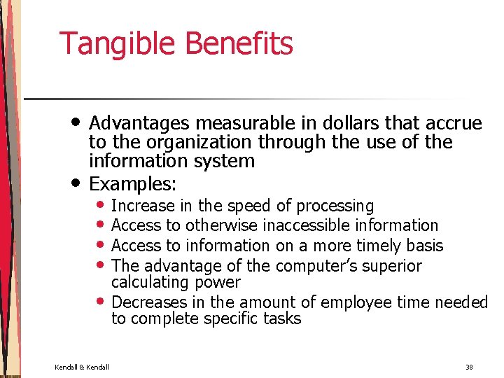 Tangible Benefits • • Advantages measurable in dollars that accrue to the organization through