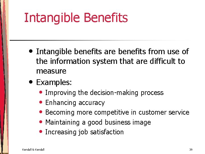 Intangible Benefits • • Intangible benefits are benefits from use of the information system