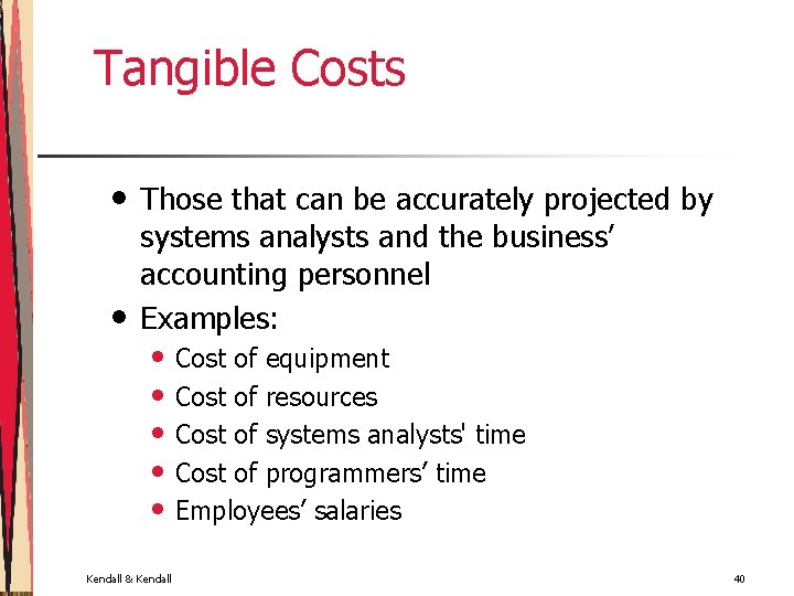 Tangible Costs • • Those that can be accurately projected by systems analysts and