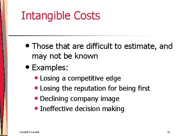 Intangible Costs • Those that are difficult to estimate, and may not be known