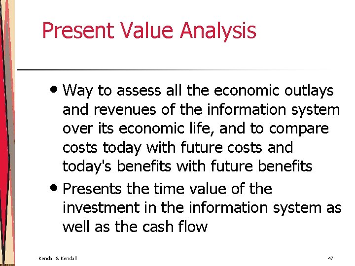 Present Value Analysis • Way to assess all the economic outlays and revenues of