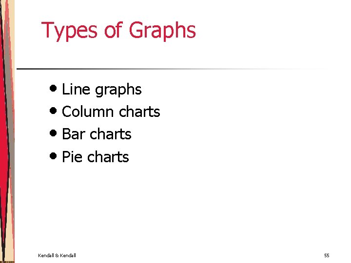 Types of Graphs • Line graphs • Column charts • Bar charts • Pie