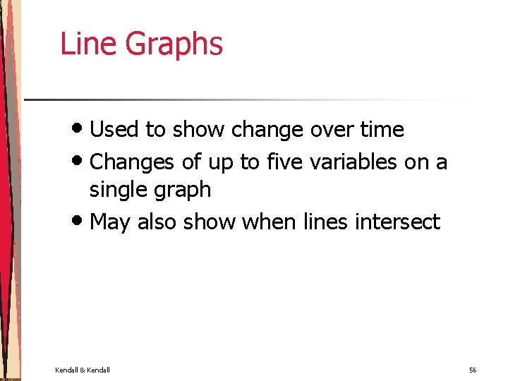 Line Graphs • Used to show change over time • Changes of up to