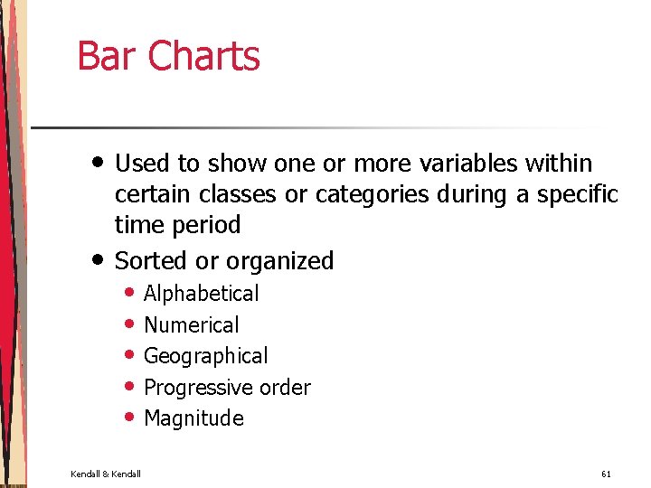 Bar Charts • • Used to show one or more variables within certain classes