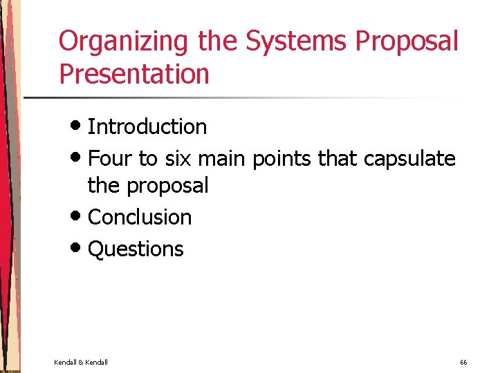 Organizing the Systems Proposal Presentation • Introduction • Four to six main points that