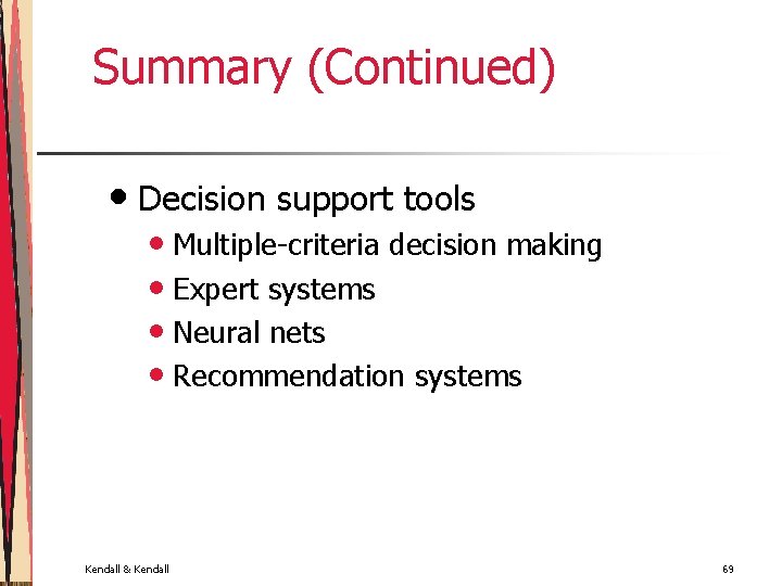 Summary (Continued) • Decision support tools • Multiple-criteria decision making • Expert systems •