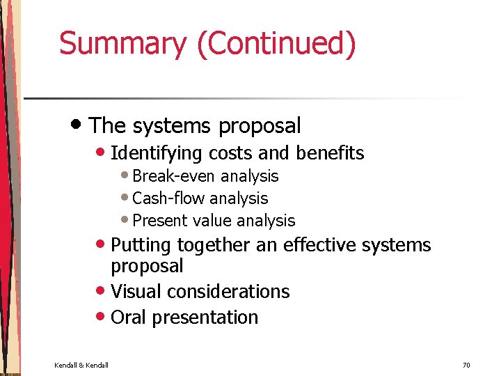 Summary (Continued) • The systems proposal • Identifying costs and benefits • Break-even analysis