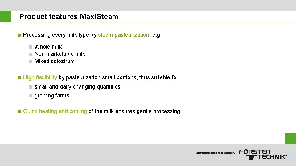 Product features Maxi. Steam < Processing every milk type by steam pasteurization, e. g.