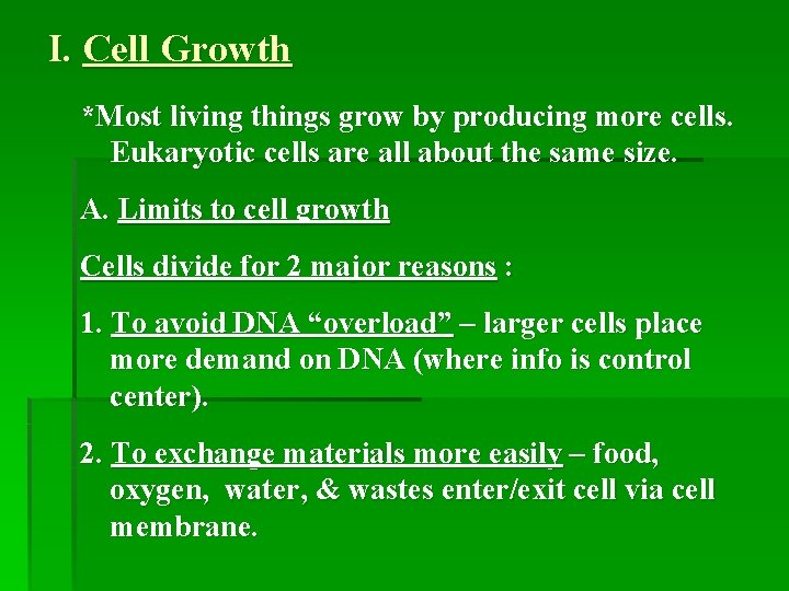 I. Cell Growth *Most living things grow by producing more cells. Eukaryotic cells are