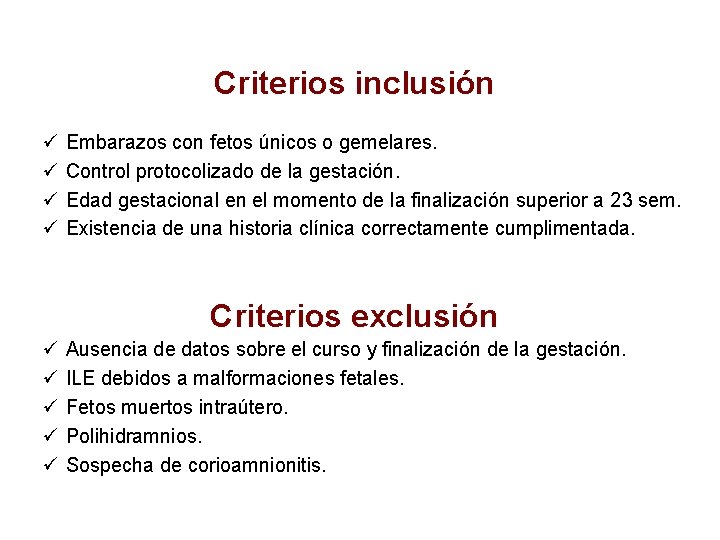 Criterios inclusión ü ü Embarazos con fetos únicos o gemelares. Control protocolizado de la