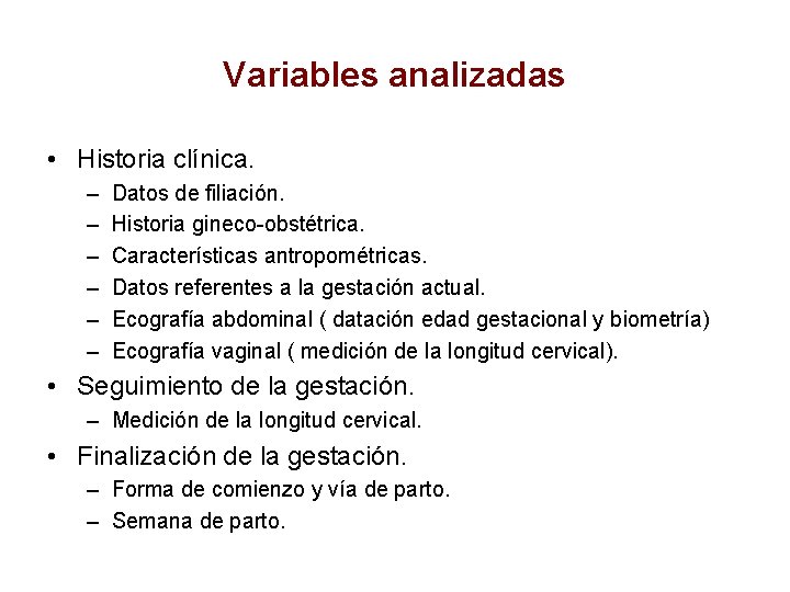 Variables analizadas • Historia clínica. – – – Datos de filiación. Historia gineco-obstétrica. Características