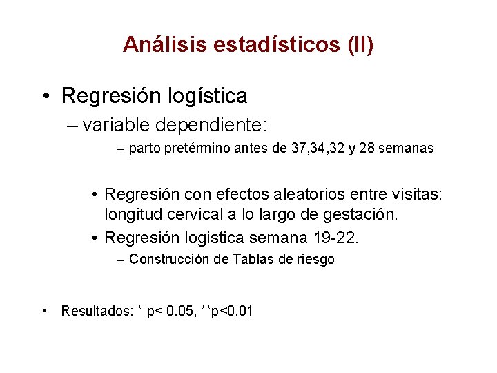Análisis estadísticos (II) • Regresión logística – variable dependiente: – parto pretérmino antes de