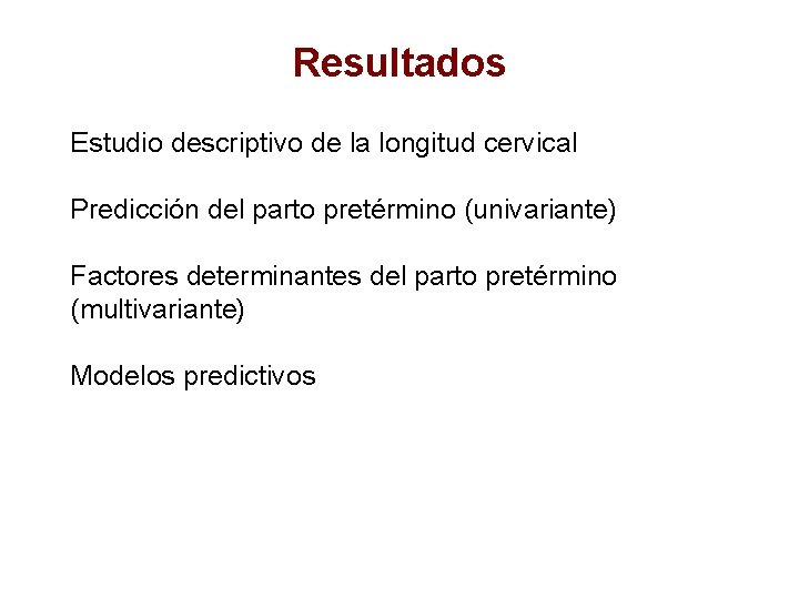 Resultados Estudio descriptivo de la longitud cervical Predicción del parto pretérmino (univariante) Factores determinantes