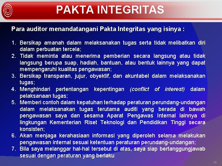 PAKTA INTEGRITAS Para auditor menandatangani Pakta Integritas yang isinya : 1. Bersikap amanah dalam