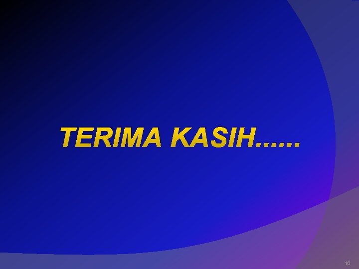 TERIMA KASIH. . . 16 TERIMA KASIH. . . 16