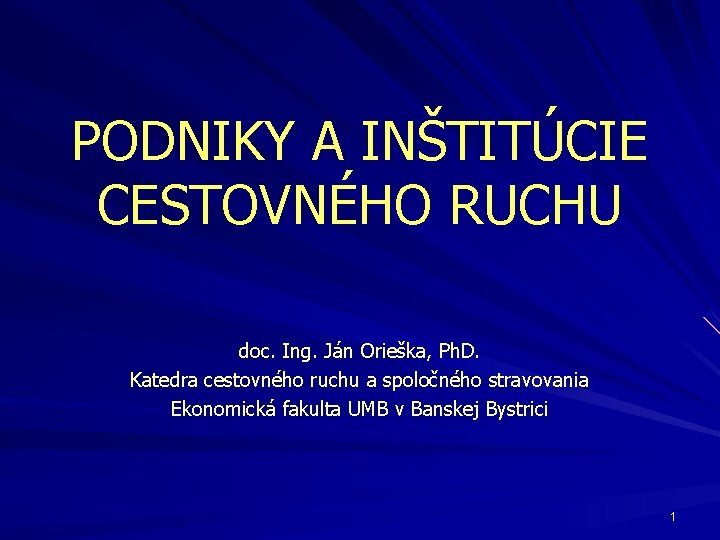 PODNIKY A INŠTITÚCIE CESTOVNÉHO RUCHU doc. Ing. Ján Orieška, Ph. D. Katedra cestovného ruchu