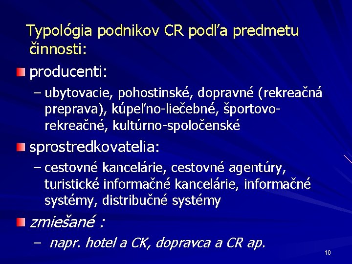 Typológia podnikov CR podľa predmetu činnosti: producenti: – ubytovacie, pohostinské, dopravné (rekreačná preprava), kúpeľno-liečebné,