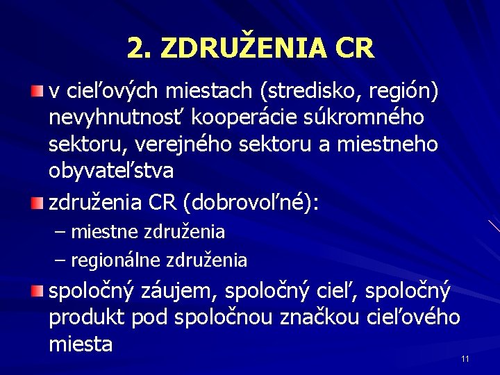 2. ZDRUŽENIA CR v cieľových miestach (stredisko, región) nevyhnutnosť kooperácie súkromného sektoru, verejného sektoru